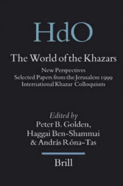 The World of the Khazars: New Perspectives. Selected Papers from the Jerusalem 1999 International Khazar Colloquium by Peter Golden, Haggai Ben-Shammai, András Roná-Tas
