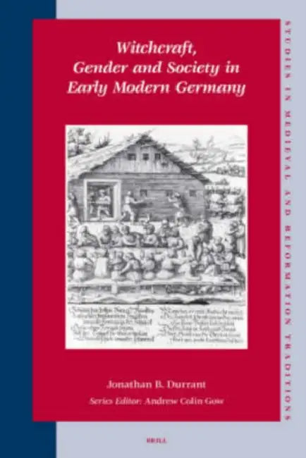 Witchcraft, Gender and Society in Early Modern Germany by Jonathan B. Durrant