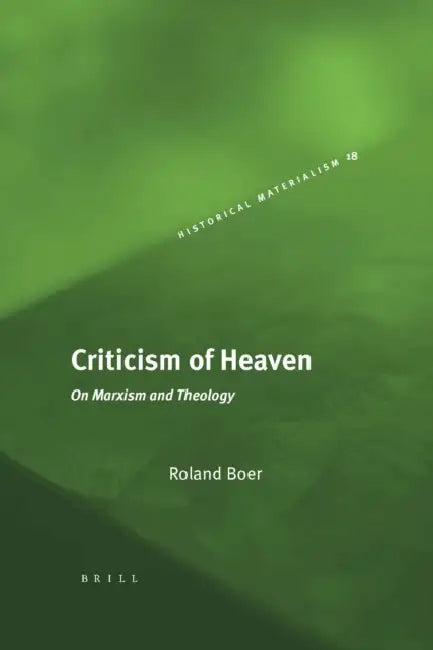 Criticism of Heaven: On Marxism and Theology by Roland Boer