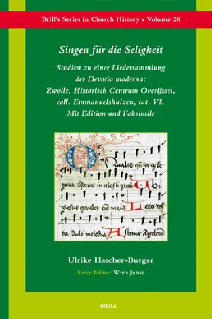 Singen Für Die Seligkeit: Studien Zu Einer Liedersammlung Der Devotio Moderna: Zwolle, Historisch Centrum Overijssel, Coll. Emmanuelshuizen, Cat. VI. by Ulrike Hascher-Burger