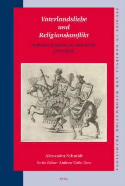 Vaterlandsliebe Und Religionskonflikt: Politische Diskurse Im Alten Reich (1555-1648) by Alexander Schmidt
