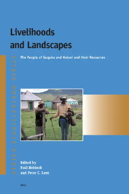 Livelihoods and Landscapes: The People of Guquka and Koloni and Their Resources by Paul Hebinck, Peter Lent