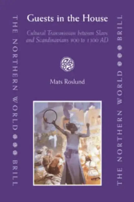 Guests in the House: Cultural Transmission Between Slavs and Scandinavians 900 to 1300 AD by Mats Roslund