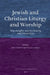 Jewish and Christian Liturgy and Worship: New Insights Into Its History and Interaction by Albert Gerhards, Clemens Leonhard