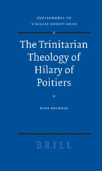 The Trinitarian Theology of Hilary of Poitiers by Mark Weedman
