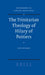 The Trinitarian Theology of Hilary of Poitiers by Mark Weedman
