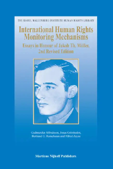 International Human Rights Monitoring Mechanisms: Essays in Honour of Jakob Th. Möller, 2nd Revised Edition by Gudmundur Alfredsson, Jonas Grimheden, Bertrand G. Ramcharan
