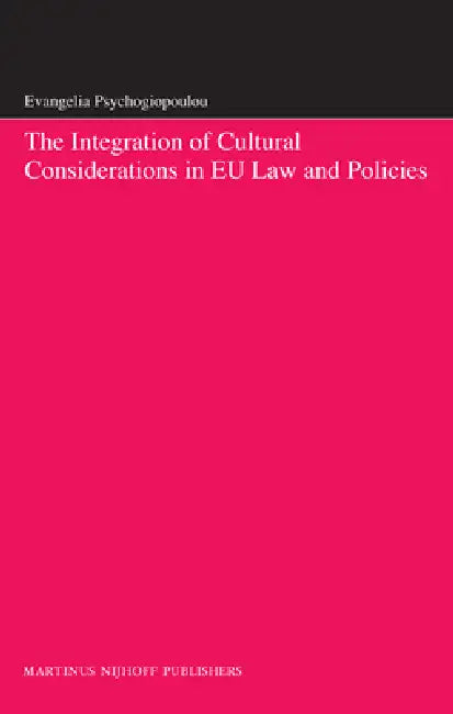 The Integration of Cultural Considerations in EU Law and Policies by Evangelia Psychogiopoulou