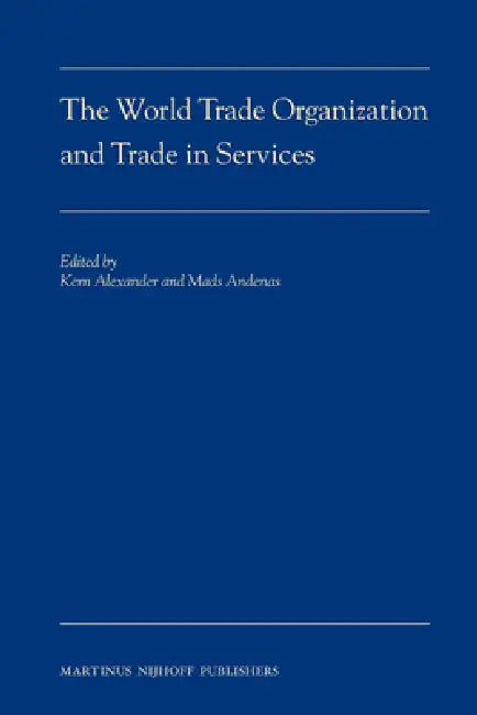 The World Trade Organization and Trade in Services by Kern Alexander, Mads Andenas