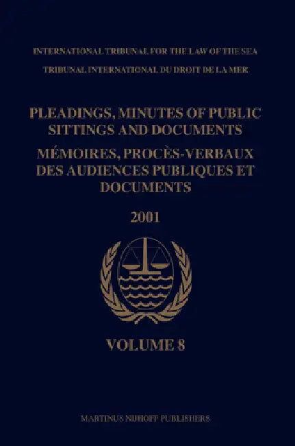 Pleadings, Minutes of Public Sittings and Documents / Mémoires, Procès-Verbaux Des Audiences Publiques Et Documents, Volume 8 (2001) by International Tribunal for the Law of Th