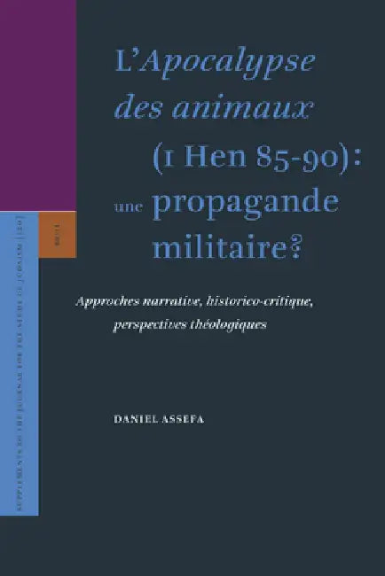 L'Apocalypse Des Animaux (1 Hen 85-90): Une Propagande Militaire?: Approches Narrative, Historico-Critique, Perspectives Théologiques by Daniel Assefa