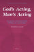 God's Acting, Man's Acting: Tradition and Philosophy in Philo of Alexandria by Francesca Calabi