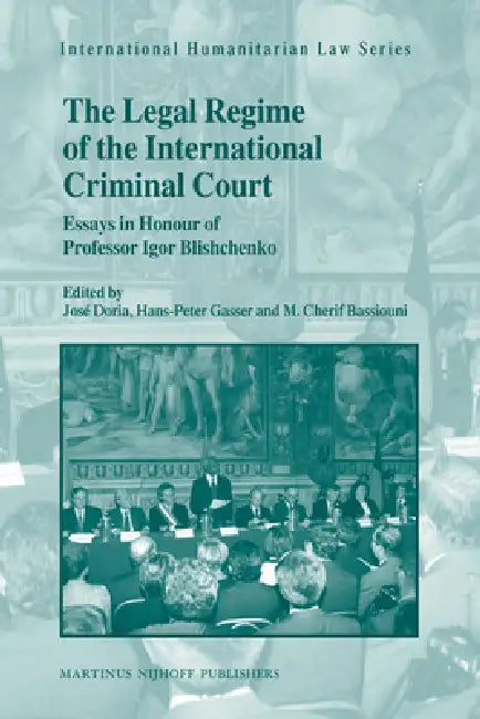 The Legal Regime of the International Criminal Court: Essays in Honour of Professor Igor Blishchenko by Jose Doria, Hans-Peter Gasser, M. Cherif Bassiouni