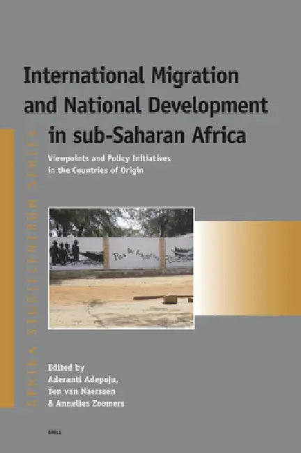International Migration and National Development in sub-Saharan Africa by Aderanti Adepoju, Ton Van Naerssen, Annelies Zoomers