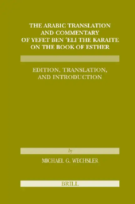 The Arabic Translation and Commentary of Yefet Ben 'Eli the Karaite on the Book of Esther: Edition, Translation, and Introduction (Karaite Texts and S by Michael Wechsler