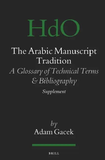 The Arabic Manuscript Tradition: A Glossary of Technical Terms and Bibliography - Supplement by Adam Gacek