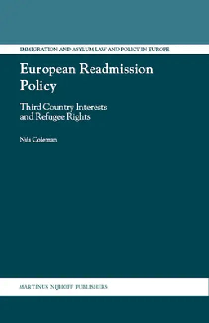 European Readmission Policy: Third Country Interests and Refugee Rights by Nils Philip Coleman