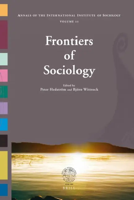 Frontiers of Sociology: The Annals of the International Institute of Sociology - Volume 11 by Peter Hedström, Björn Wittrock