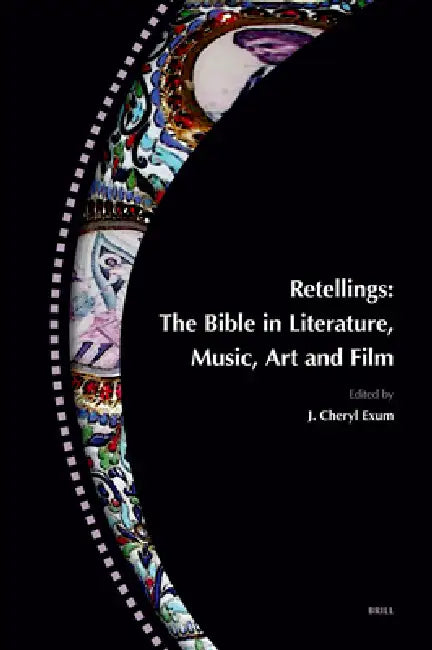 Retellings -- The Bible in Literature, Music, Art and Film: Reprinted from Biblical Interpretation Volume 15,4-5 (ISBN 9789004165724) by J. Cheryl Exum