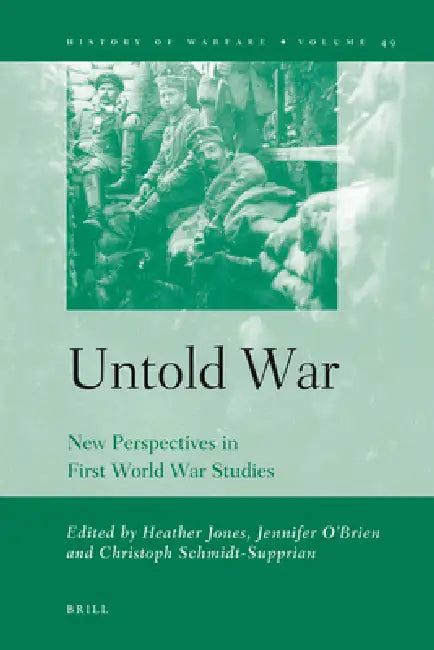 Untold War: New Perspectives in First World War Studies by Heather Jones, Jennifer O'Brien, Christoph Schmidt-Supprian