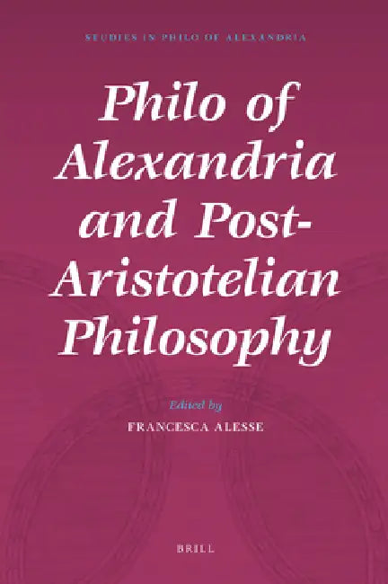 Philo of Alexandria and Post-Aristotelian Philosophy by Francesca Alesse