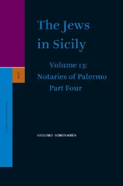 The Jews in Sicily, Volume 13 Notaries of Palermo: Part Four by Shlomo Simonsohn