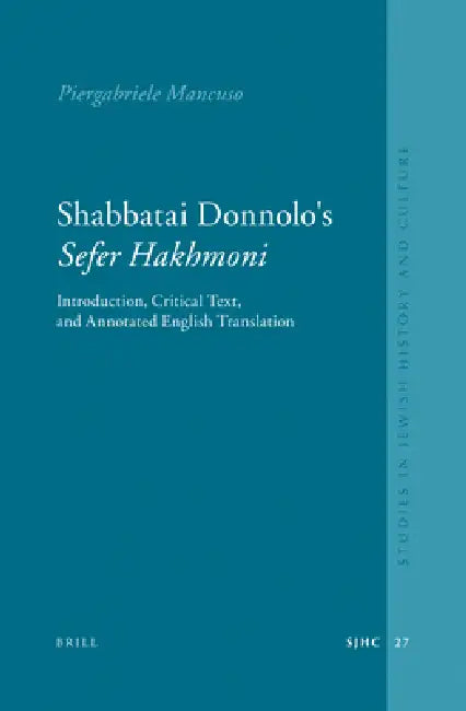 Shabbatai Donnolo's Sefer Ḥakhmoni: Introduction, Critical Text, and Annotated English Translation by Piergabriele Mancuso