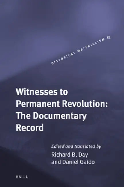 Witnesses to Permanent Revolution: The Documentary Record by Richard B. Day, Daniel Gaido