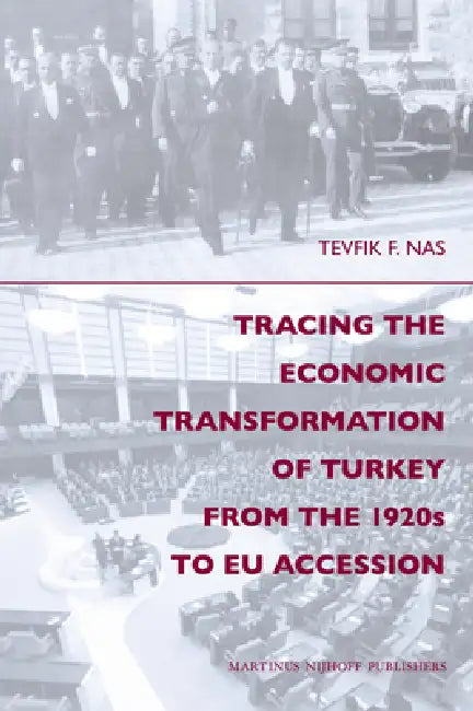 Tracing the Economic Transformation of Turkey from the 1920s to EU Accession by Tevfik Nas