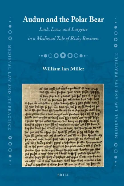 Audun and the Polar Bear: Luck, Law, and Largesse in a Medieval Tale of Risky Business by William I. Miller