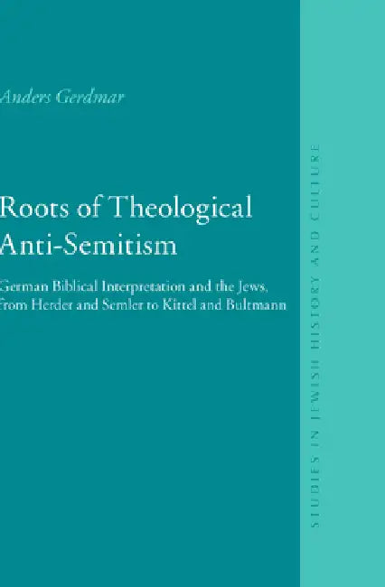 Roots of Theological Anti-Semitism (Paperback): German Biblical Interpretation and the Jews, from Herder and Semler to Kittel and Bultmann by Anders Gerdmar