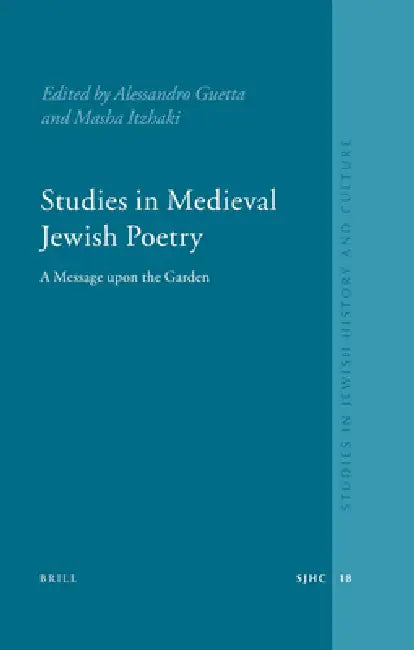 Studies in Medieval Jewish Poetry: A Message Upon the Garden by Alessandro Guetta, Masha Itzhaki