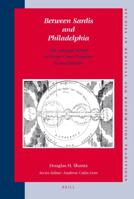 Between Sardis and Philadelphia: The Life and World of Pietist Court Preacher Conrad Bröske by Douglas Shantz