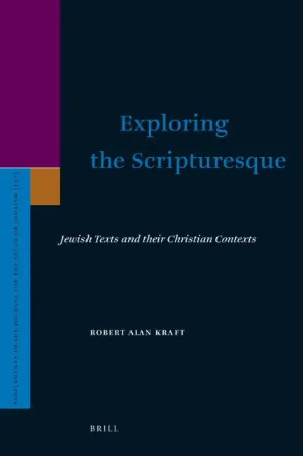 Exploring the Scripturesque: Jewish Texts and Their Christian Contexts by Robert Alan Kraft