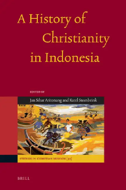 A History of Christianity in Indonesia by Karel Steenbrink, Jan S. Aritonang