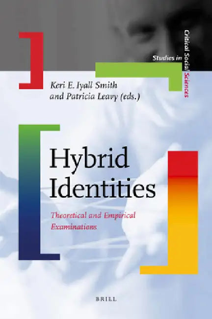 Hybrid Identities: Theoretical and Empirical Examinations by Keri E. Iyall Smith, Patricia Leavy