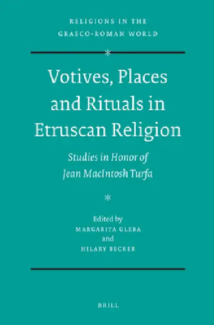 Votives, Places and Rituals in Etruscan Religion: Studies in Honor of Jean MacIntosh Turfa by Margarita Gleba, Hilary Becker