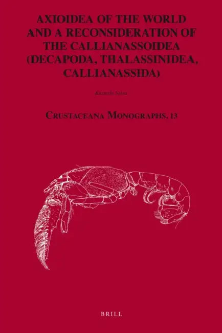 Axioidea of the World and a Reconsideration of the Callianassoidea (Decapoda, Thalassinidea, Callianassida) by Katsushi Sakai