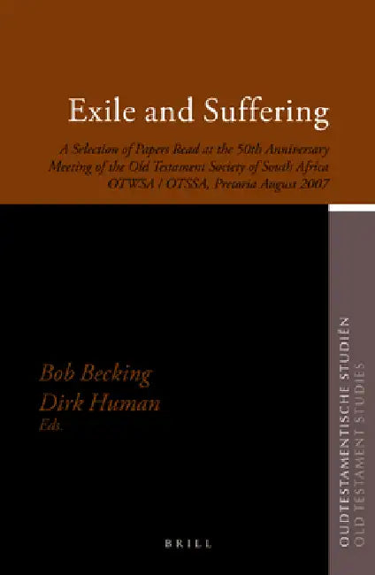Exile and Suffering: A Selection of Papers Read at the 50th Anniversary Meeting of the Old Testament Society of South Africa Otwsa/Otssa, Pretoria Aug by Bob Prof Dr Becking, Dirk Porf Dr Human