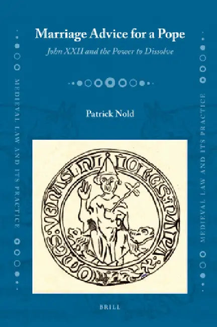 Marriage Advice for a Pope: John XXII and the Power to Dissolve by Patrick Nold