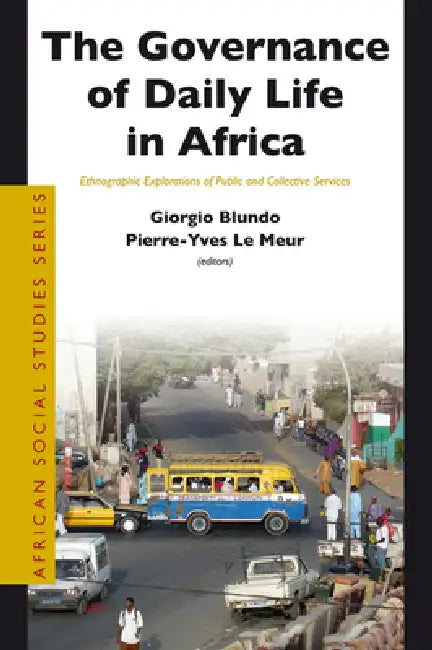 The Governance of Daily Life in Africa by Giorgio Blundo, Pierre-Yves Le Meur