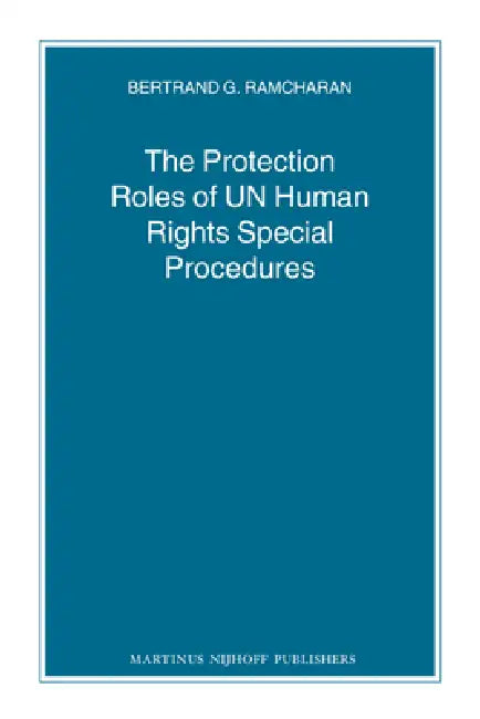 The Protection Roles of UN Human Rights Special Procedures by Bertie G. Ramcharan