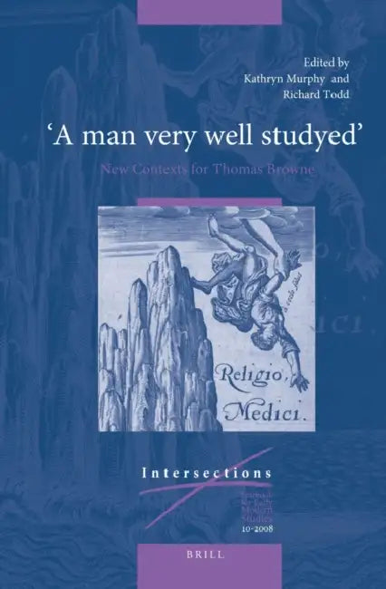 "A Man Very Well Studyed" New Contexts for Thomas Browne by Richard Todd, Kathryn Murphy