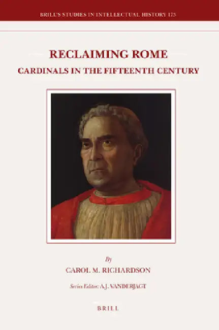 Reclaiming Rome: Cardinals in the Fifteenth Century by Carol Mary Richardson