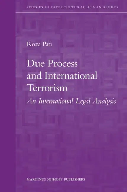 Due Process and International Terrorism: An International Legal Analysis by Roza Pati