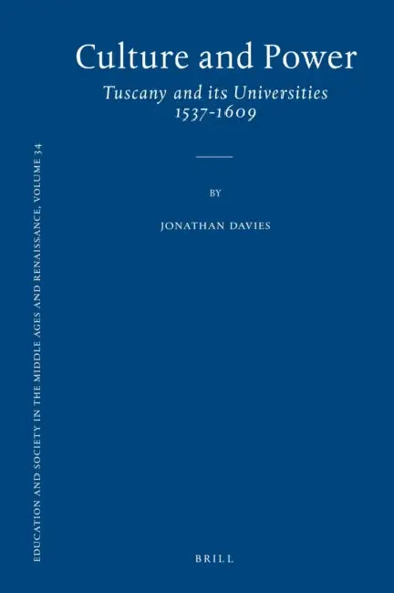 Culture and Power: Tuscany and Its Universities 1537-1609 by Jonathan Davies
