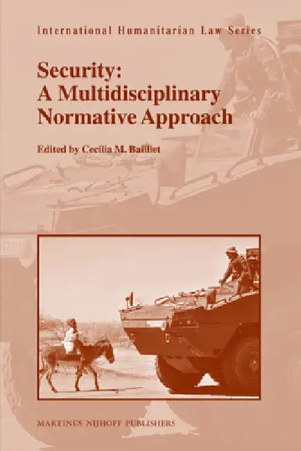 Security: A Multidisciplinary Normative Approach by Cecilia M. Bailliet