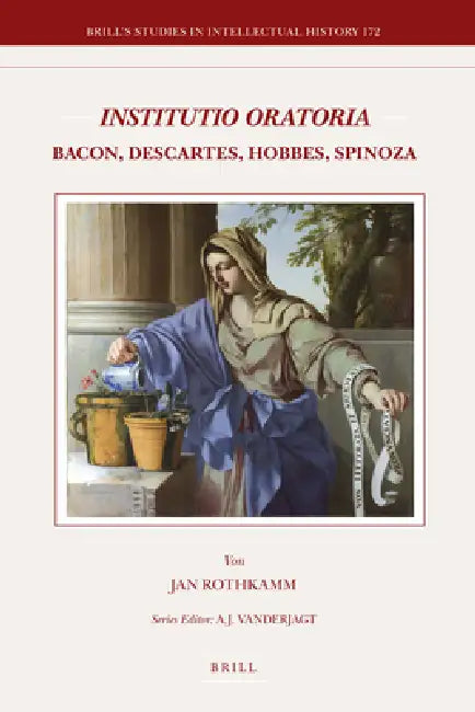 Institutio Oratoria: Bacon, Descartes, Hobbes, Spinoza by Jan Rothkamm