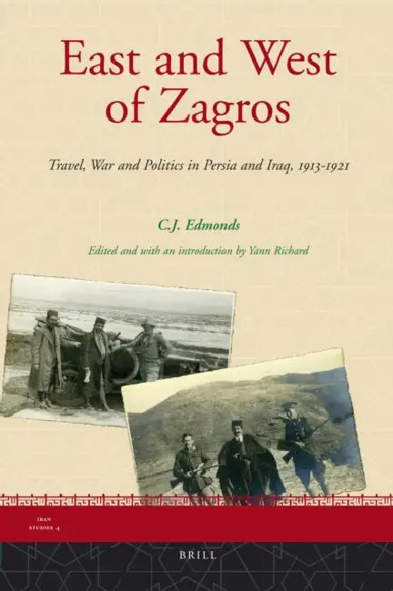 East and West of Zagros: Travel, War and Politics in Persia and Iraq, 1913-1921 by Yann Richard, Edmonds