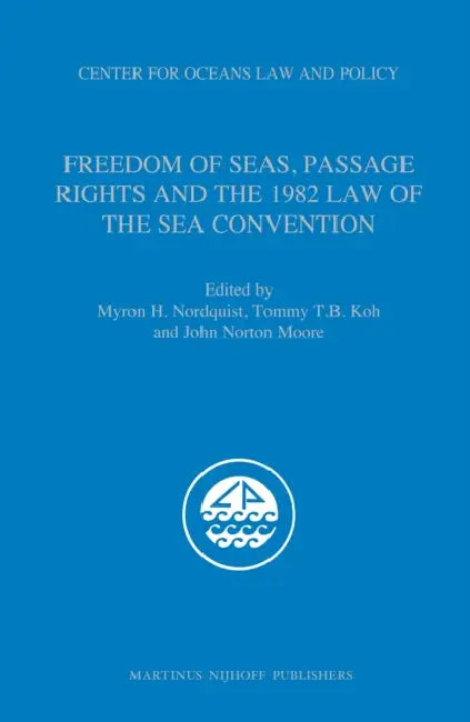 Freedom of Seas, Passage Rights and the 1982 Law of the Sea Convention [With CDROM] by Myron H. Nordquist, Tommy Koh, John Norton Moore